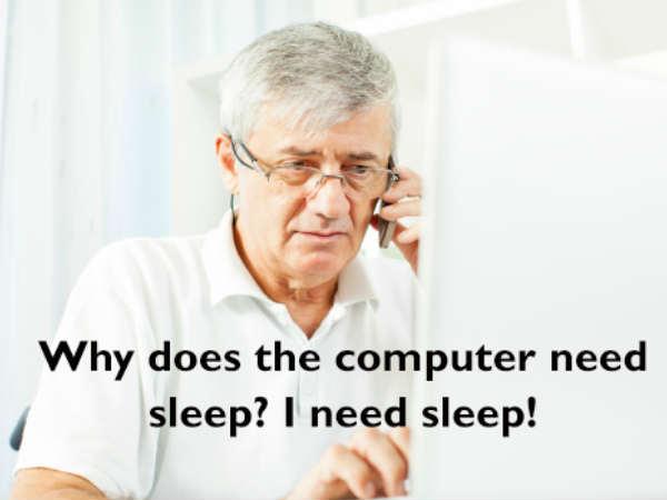 why does the computer need sleep ? i need sleep